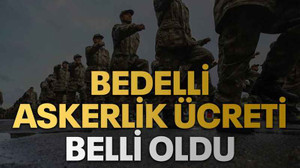 Bedelli askerlik ücreti belli oldu